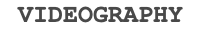 VIDEOGRAPHY